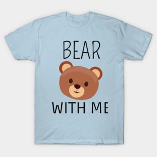 Bear With Me T-Shirt